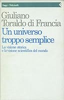 Un universo troppo semplice: La visione storica e la visione scientifica del mondo 8807080885 Book Cover