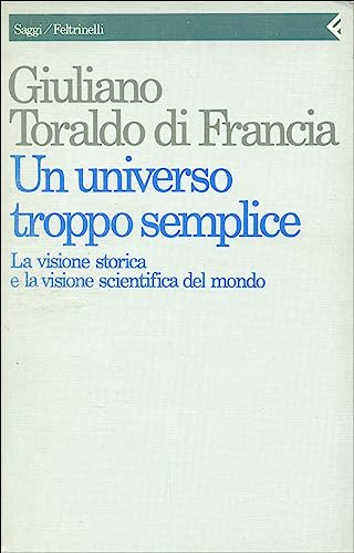 Un universo troppo semplice. La visione storica e la visione scientifica del mondo
