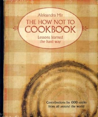The How Not to Cookbook: Lessons Learned the Hard Way