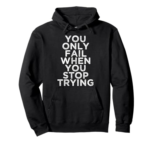You Only Fail Motivational Quotes Inspirational Gift For Gym Pullover Hoodie