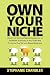 Own Your Niche: Hype-Free Internet Marketing Tactics to Establish Authority in Your Field and Promote Your Service-Based Business