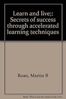 Learn and live;: Secrets of success through accelerated learning techniques B0007F2Q3C Book Cover