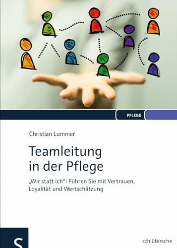 Teamleitung in der Pflege: 'Wir statt ich': Führen Sie mit Vertrauen, Loyalität und Wertschätzung