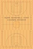  Blank Basketball Court Diagrams Notebook: 120 Full Page Basketball Court Diagrams for Drawing Up Plays, Drills