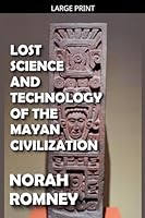 Lost Science and Technology of the Mayan Civilization B0G34KH1Z7 Book Cover
