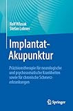  Implantat-Akupunktur: Präzisionstherapie für neurologische und psychosomatische Krankheiten sowie für chronische Schmerzerkrankungen