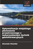Optymalizacja miejskiego planowania przestrzennego z wykorzystaniem technik geoinformacyjnych (Polish Edition) 6203904031 Book Cover