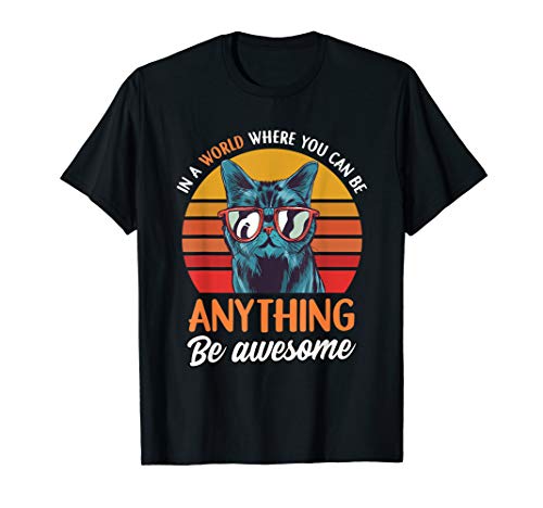 Funny Cat Clothing - Cat Items for Cat Lovers - Be Awesome T-Shirt