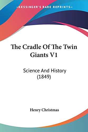 The Cradle Of The Twin Giants V1: Science And History (1849)