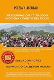 POESÍA Y LIBERTAD: PEREGRINACIÓN, TETRALOGÍA INDÍGENA Y CANTOS DEL EXILIO.