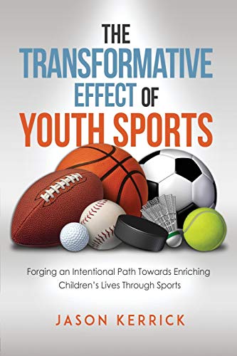 The Transformative Effect Of Youth Sports: Forging an intentional path towards enriching children’s lives through sports