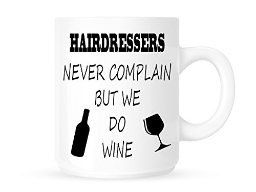 Dottsmusic Colorless Hairdressers Never Complain But We Do Wine - Funny Novelty Tea/Coffee Mug/Cup - Great Gift Idea