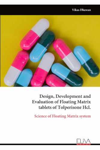 Design, Development and Evaluation of Floating Matrix tablets of Tolperisone Hcl.: Science of Floating Matrix system