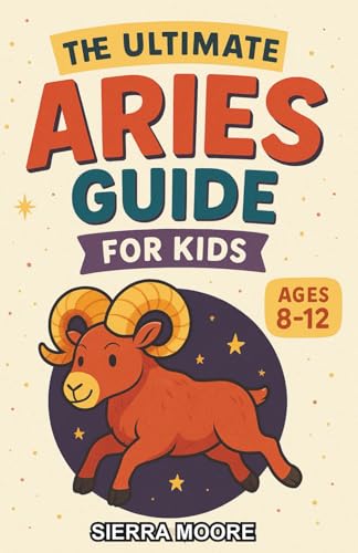  The Ultimate Aries Guide for Kids: A Chapter Book Exploring the Aries Zodiac Sign for Kids Aged 8-12