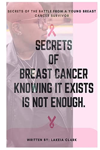 Secrets of The Battle: Secrets of Breast Cancer Knowing It Exist Isn't Enough