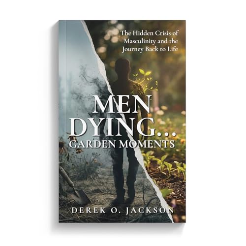 Men Dying: The Hidden Crisis of Masculinity and The Journey Back to Life