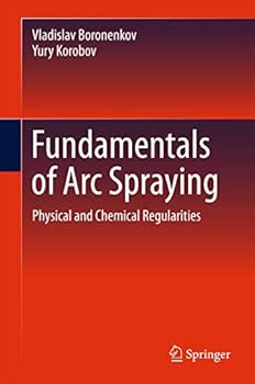 Hardcover Fundamentals of Arc Spraying: Physical and Chemical Regularities Book