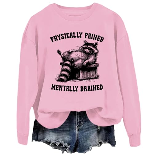 Physically Pained Mentally Drained Sweatshirt Cute Raccoon Sweatshirt