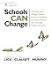 Schools Can Change: A Step-by-Step Change Creation System for Building Innovative Schools and Increasing Student Learning