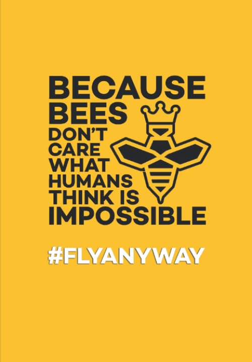 #FLYANYWAY: Because bees dont care what humans think is impossible