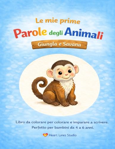 'Le mie prime parole sugli animali – Giungla e Savana' – Colorare e imparare a scrivere per bambini: Il quinto libro da colorare della serie 'Le mie prime parole sugli animali' di Heart Lines Studio