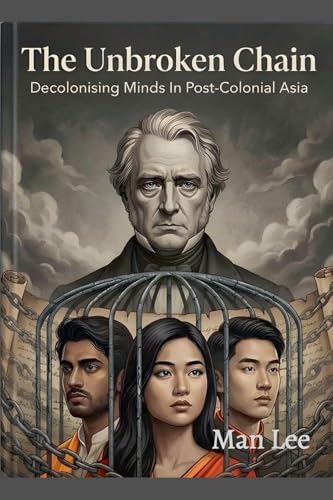 The Unbroken Chain (Decolonising Minds in Post-Colonial Asia)