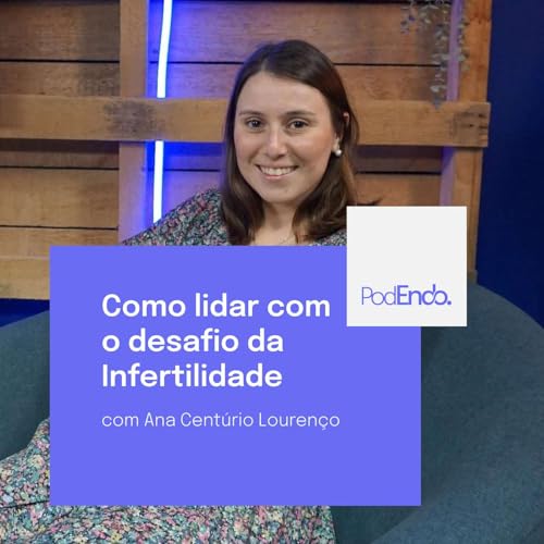 T01 E013 Como lidar com o desafio da Infertilidade