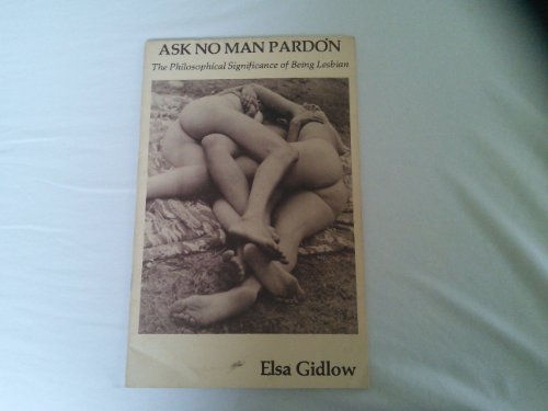 Ask No Man Pardon : The Philosophical Significance of Being Lesbian
