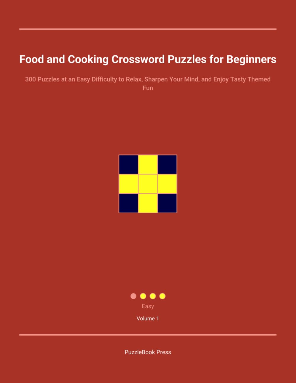 Food and Cooking Crossword Puzzles for Beginners: 300 Puzzles at an Easy Difficulty to Relax, Sharpen Your Mind, and Enjoy Tasty Themed Fun