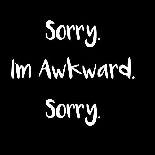 VDC | (WHITE) Sorry. I'm Awkward. Sorry. Vinyl Car/Laptop/Window/Wall Decal