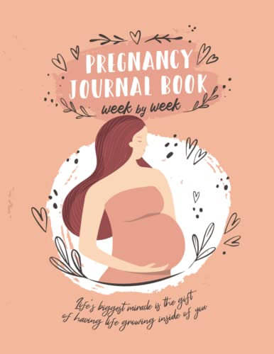 Pregnancy Journal Book Week by Week: A Perfect All In One Organizer and Pregnancy Journal for First-Time Moms and Experienced Moms Alike