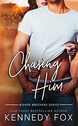 Chasing Him (Bishop Brothers Book 3) by [Kennedy Fox]