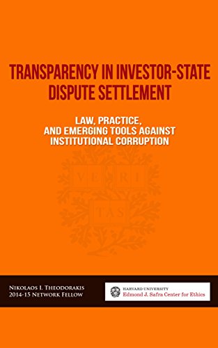 Transparency in Investor-State Dispute Settlement: Law, Practice, and Emerging Tools Against Institutional Corruption