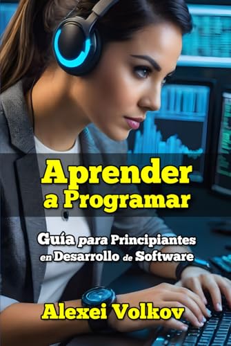 Aprender a Programar: Guía para Principiantes en Desarrollo de Software (Spanish Edition)