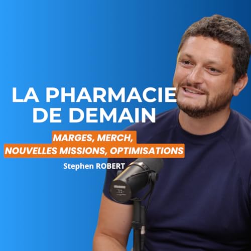 #19 - La pharmacie de demain : marges, merchandising, nouvelles missions... Stephen ROBERT