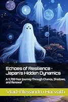 Echoes of Resilience · Japan's Hidden Dynamics: A 1,700-Year Journey Through Chance, Shadows, and Renewal B0F6BLJ358 Book Cover