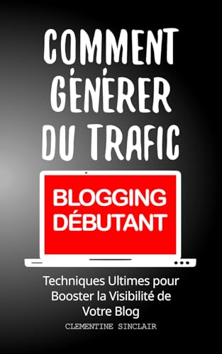 Comment Générer du Trafic [BLOGGING DÉBUTANT]: Techniques Ul…
