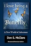I Love Being A Butterfly A New World of Adventure