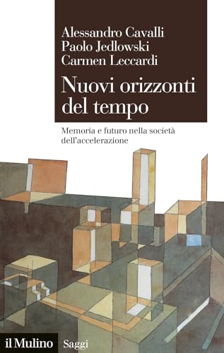 Nuovi orizzonti del tempo. Memoria e futuro nella società dell'accelerazione
