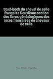  Stud-book du cheval de selle français : Deuxième section des livres généalogiques des races françaises de chevaux de selle