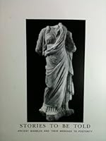 Stories To Be Told: Ancient Marbles and Their Message to Posterity. B0010YD1CY Book Cover