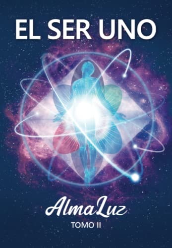 EL SER UNO - AlmaLuz - Tomo II (EL SER UNO (ESPAÑOL)) (Spanish Edition)