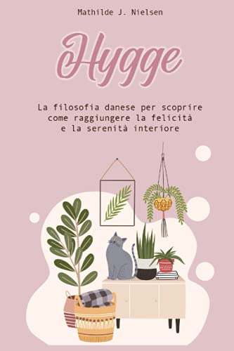 HYGGE: La filosofia danese per scoprire come raggiungere la felicità e la serenità interiore.