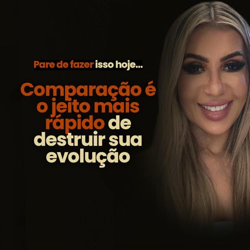 Compara&ccedil;&atilde;o &eacute; o jeito mais r&aacute;pido de destruir sua evolu&ccedil;&atilde;o - #001 - Conhecimento Transforma