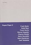  Papier / Paper II: Frank Badur Detlef Beer Frank Gerritz Werner Haypeter Channa Horwitz Karim Noureldin Mark Sheinkman Hadi Tabatabai eine Edition der kunstgaleriebonn im Weidle Verlag
