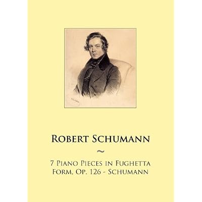 7 Piano Pieces in Fughetta Form, Op. 126 - Schumann: Volume 88
