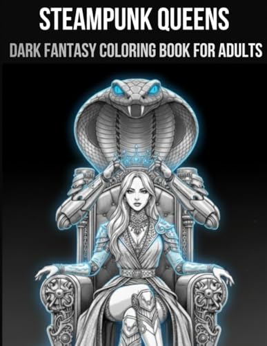 STEAMPUNK QUEENS: Dark Fantasy Coloring Book For Adults (Women of Power Coloring Series)