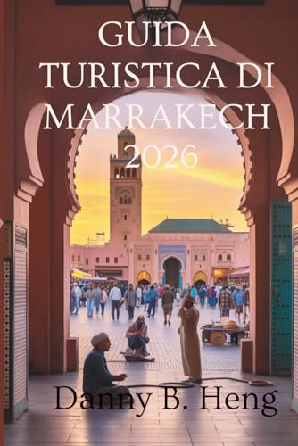 GUIDA TURISTICA DI MARRAKECH 2026: Vivaci souk e magia del deserto in Marocco