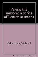 Paying the ransom: A series of Lenten sermons B0007FMSN0 Book Cover