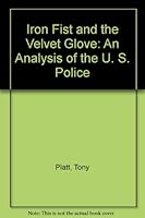 The Iron Fist and the Velvet Glove: Analysis of the U. S. Police 0935206027 Book Cover